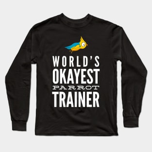 World's Okayest Parrot Trainer Long Sleeve T-Shirt